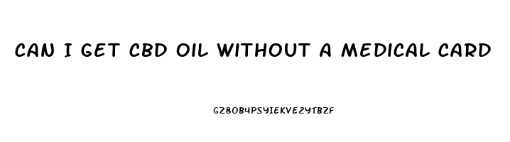 Can I Get Cbd Oil Without A Medical Card