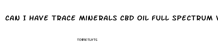 Can I Have Trace Minerals Cbd Oil Full Spectrum When Pregnant