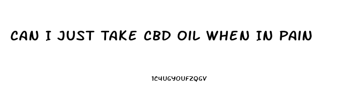 Can I Just Take Cbd Oil When In Pain