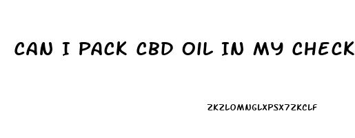 Can I Pack Cbd Oil In My Checked Luggage