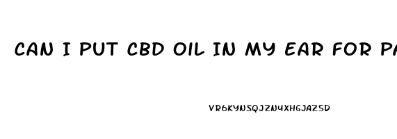 Can I Put Cbd Oil In My Ear For Pain