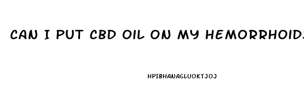 Can I Put Cbd Oil On My Hemorrhoids