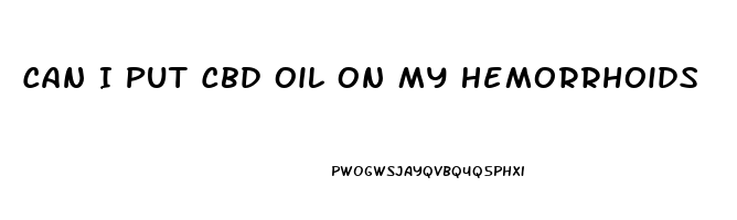 Can I Put Cbd Oil On My Hemorrhoids