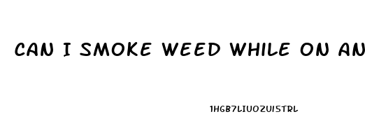 Can I Smoke Weed While On Anti Depressants