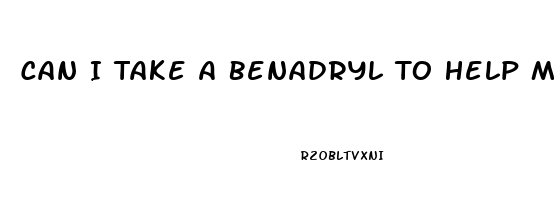 Can I Take A Benadryl To Help Me Sleep
