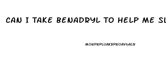 Can I Take Benadryl To Help Me Sleep