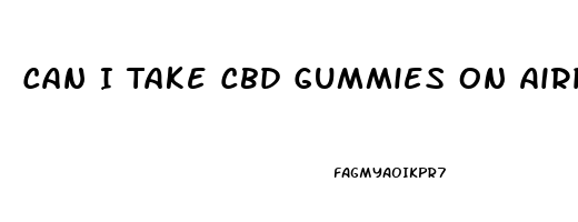 Can I Take Cbd Gummies On Airplane