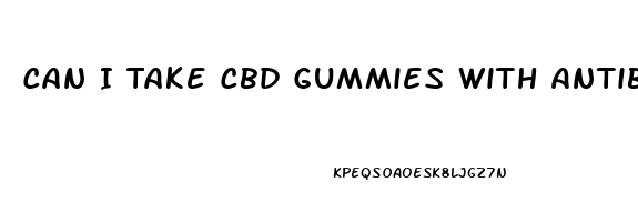 Can I Take Cbd Gummies With Antibiotics