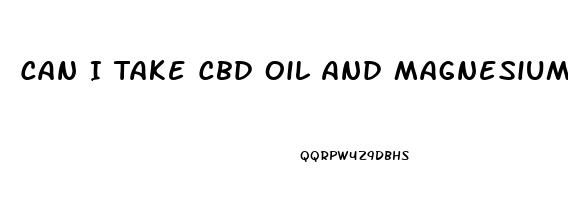 Can I Take Cbd Oil And Magnesium Together