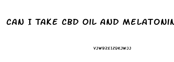 Can I Take Cbd Oil And Melatonin Together