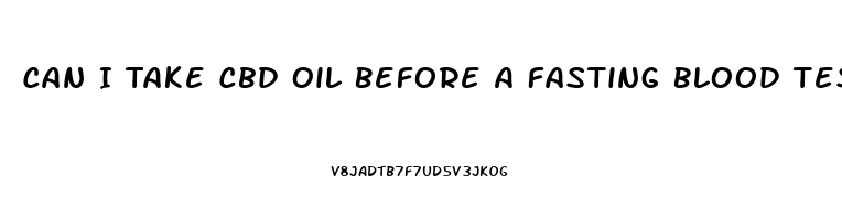 Can I Take Cbd Oil Before A Fasting Blood Test