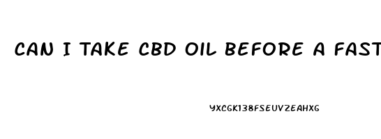 Can I Take Cbd Oil Before A Fasting Blood Test