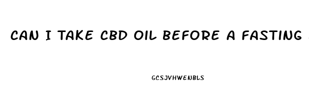 Can I Take Cbd Oil Before A Fasting Blood Test