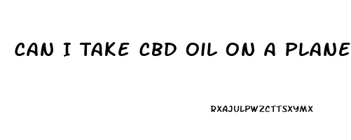 Can I Take Cbd Oil On A Plane In Us