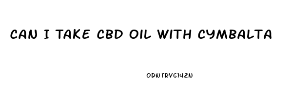 Can I Take Cbd Oil With Cymbalta