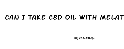 Can I Take Cbd Oil With Melatonin