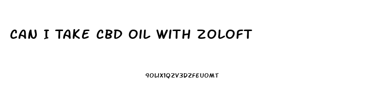 Can I Take Cbd Oil With Zoloft