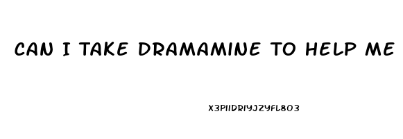 Can I Take Dramamine To Help Me Sleep