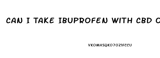 Can I Take Ibuprofen With Cbd Oil