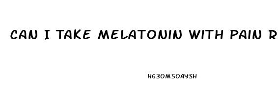 Can I Take Melatonin With Pain Reliever