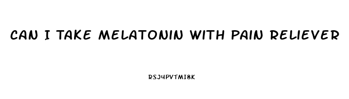 Can I Take Melatonin With Pain Reliever