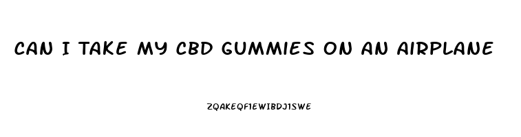 Can I Take My Cbd Gummies On An Airplane