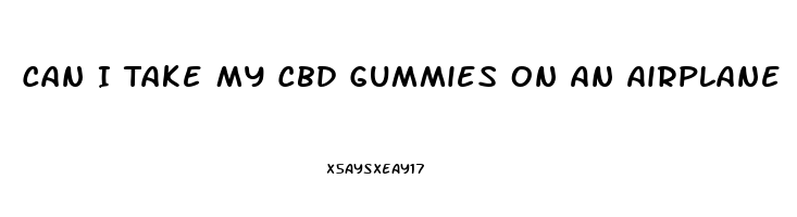 Can I Take My Cbd Gummies On An Airplane