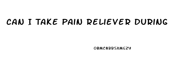 Can I Take Pain Reliever During Miscarriage