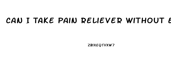 Can I Take Pain Reliever Without Eating