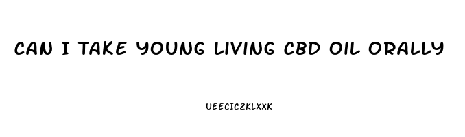 Can I Take Young Living Cbd Oil Orally