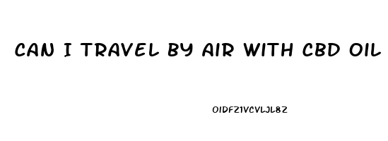 Can I Travel By Air With Cbd Oil