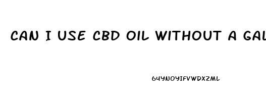 Can I Use Cbd Oil Without A Gallbladder