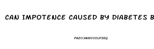 Can Impotence Caused By Diabetes Be Reversed