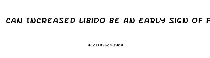 Can Increased Libido Be An Early Sign Of Pregnancy