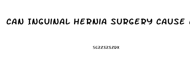 Can Inguinal Hernia Surgery Cause Erectile Dysfunction