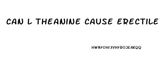 Can L Theanine Cause Erectile Dysfunction