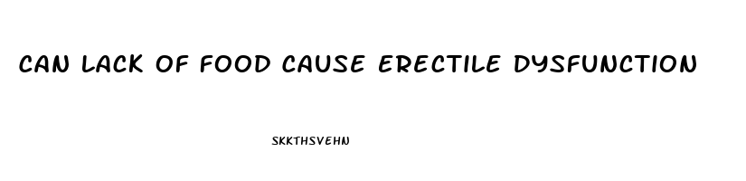 Can Lack Of Food Cause Erectile Dysfunction