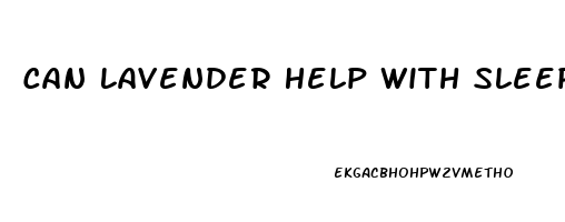 Can Lavender Help With Sleep