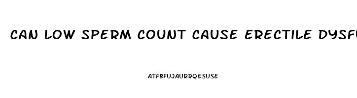 Can Low Sperm Count Cause Erectile Dysfunction