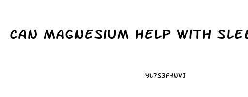 Can Magnesium Help With Sleep Problems