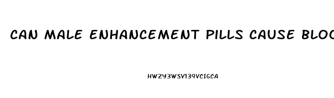 Can Male Enhancement Pills Cause Blood Clots