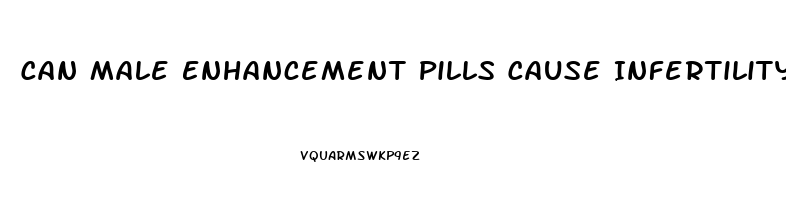 Can Male Enhancement Pills Cause Infertility