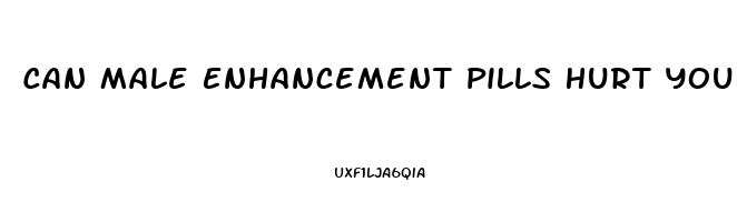 Can Male Enhancement Pills Hurt You