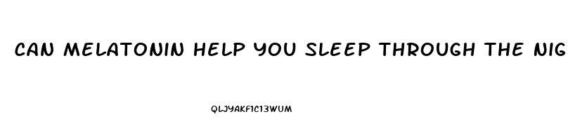 Can Melatonin Help You Sleep Through The Night