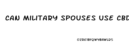 Can Military Spouses Use Cbd Oil