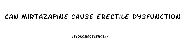 Can Mirtazapine Cause Erectile Dysfunction