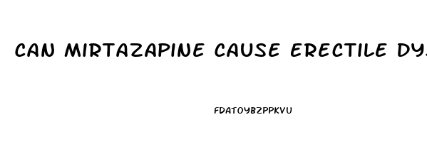 Can Mirtazapine Cause Erectile Dysfunction