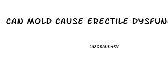 Can Mold Cause Erectile Dysfunction