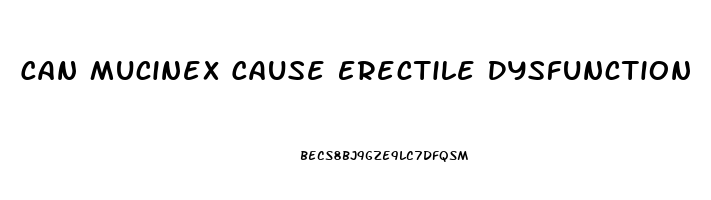 Can Mucinex Cause Erectile Dysfunction