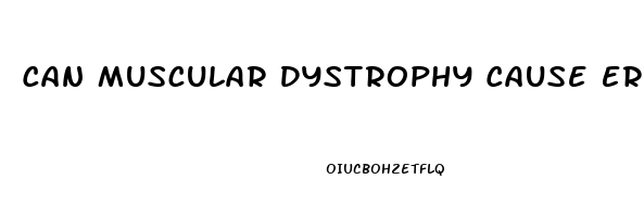 Can Muscular Dystrophy Cause Erectile Dysfunction